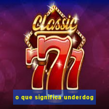 o que significa underdog